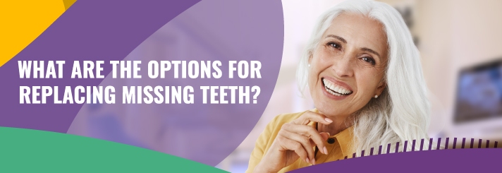 What are the options for replacing missing teeth