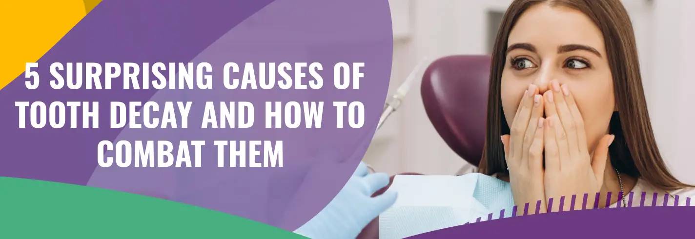5 Surprising Causes of Tooth Decay and How to Combat Them