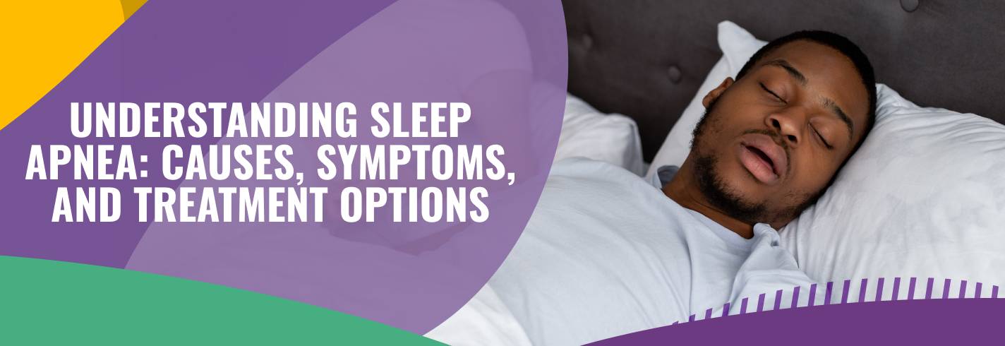 Understanding Sleep Apnea: Causes, Symptoms, and Treatment Options