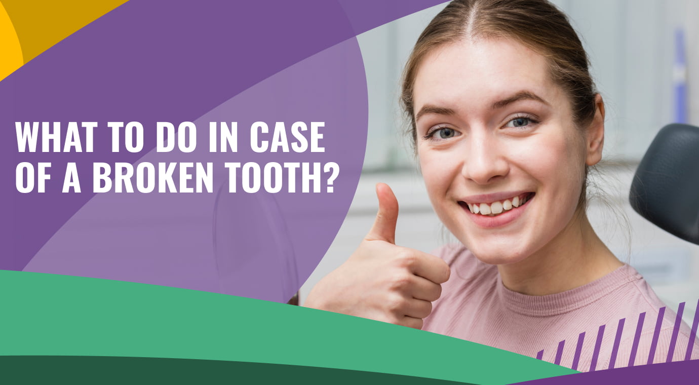 What to Do in Case of a Broken Tooth?